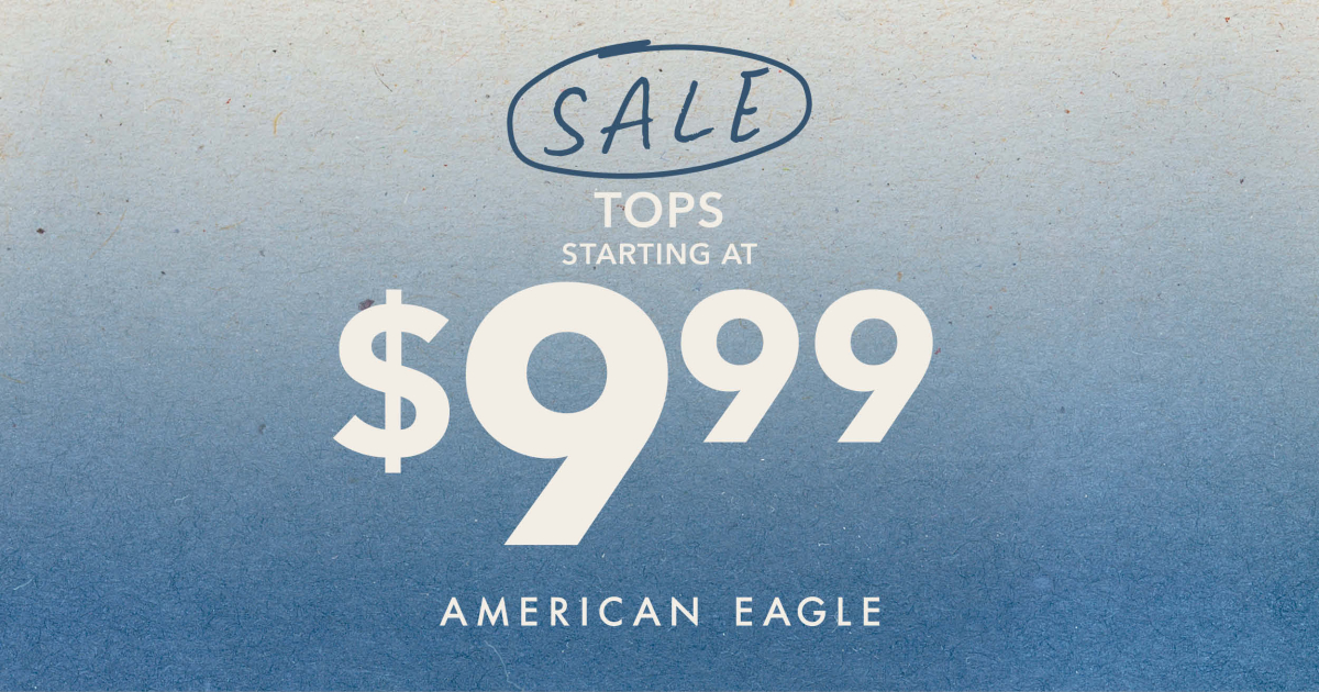 American Eagle Outfitters Campaign 55 American Eagle Tops Starting at 9.99 EN 1200x630 1